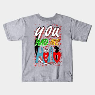 You had me at hello Kids T-Shirt